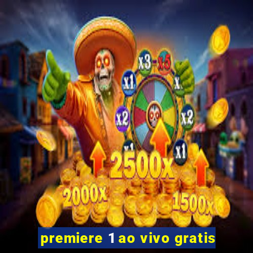 premiere 1 ao vivo gratis